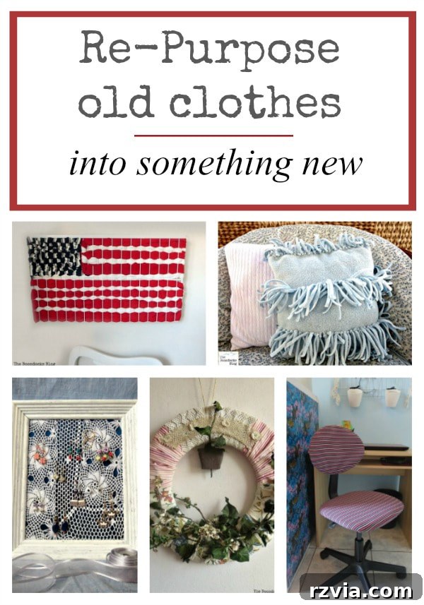 From Discarded to Desired: Upcycling Your Clothes with Style 19 A collection of 15 projects showing how to repurpose old clothes into crafts, pillows, wreaths, organizers, and art, presented as a Pinterest-friendly graphic.