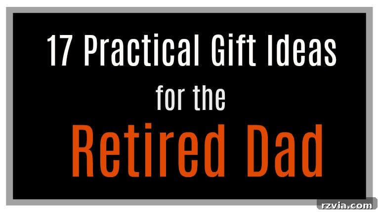 17 Essential Father's Day Gifts for the Dad Who's Loving Retirement 2 Collection of practical Father's Day gifts for retired dads and grandpas